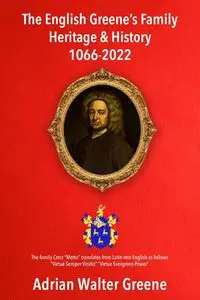 The English Greene's Family Heritage and History 1066-2022 - Adrian Walter Greene