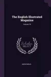 The English Illustrated Magazine; Volume 19 - Anonymous