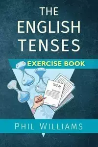 The English Tenses Exercise Book - Williams Phil