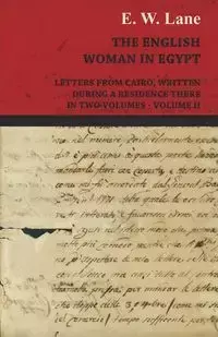 The English Woman in Egypt - Letters from Cairo, Written During a Residence There - In Two Volumes - Volume II - Lane E. W.