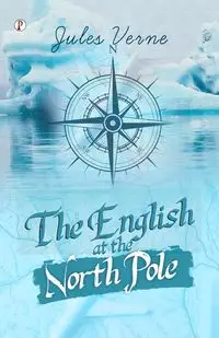 The English at the North Pole - Jules Verne