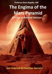 The Enigma of the Mars Pyramid - Boris Bigalke