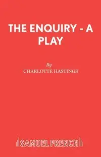 The Enquiry - A Play - Charlotte Hastings