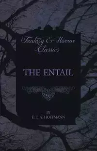 The Entail (Fantasy and Horror Classics) - Hoffmann E. T. A.