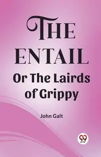 The Entail Or The Lairds of Grippy - John Galt