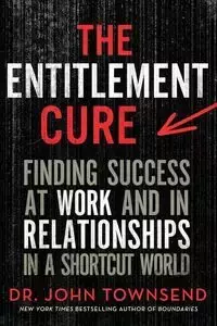 The Entitlement Cure - John Townsend