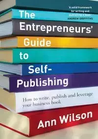 The Entrepreneurs' Guide to Self-Publishing - Wilson Ann