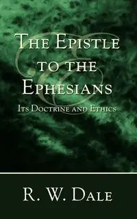 The Epistle to the Ephesians - Dale R. W.