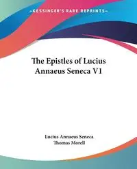 The Epistles of Lucius Annaeus Seneca V1 - Lucius Seneca Annaeus