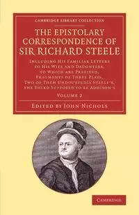 The Epistolary Correspondence of Sir Richard Steele - Richard Steele