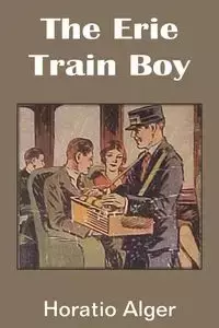 The Erie Train Boy - Alger Horatio Jr.