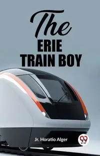 The Erie Train Boy - Horatio Alger Jr.