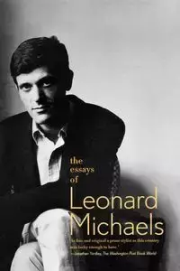 The Essays of Leonard Michaels - Leonard Michaels