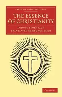 The Essence of Christianity - Feuerbach Ludwig