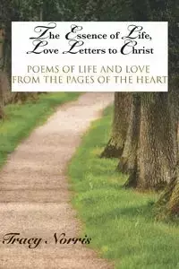 The Essence of Life, Love Letters to Christ - Norris Tracy