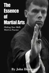 The Essence of Martial Arts - John Hennessy
