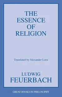 The Essence of Religion - Feuerbach Ludwig