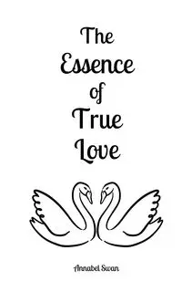 The Essence of True Love - Annabel Swan