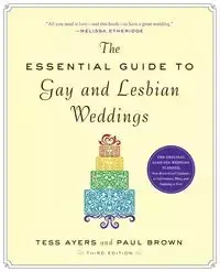 The Essential Guide to Gay and Lesbian Weddings - Tess Ayers