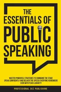 The Essentials of Public Speaking - Publishing Professional SKZ