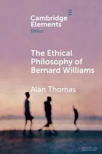 The Ethical Philosophy of Bernard Williams - Thomas Alan