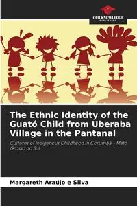 The Ethnic Identity of the Guató Child from Uberaba Village in the Pantanal - Silva Araújo e Margareth