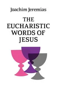 The Eucharistic Words of Jesus - Joachim Jeremias