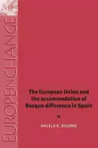 The European Union and the accommodation of Basque difference in Spain - Angela Bourne