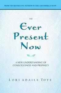 The Ever Present Now - Lori Toye Adaile