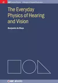 The Everyday Physics of Hearing and Vision - Benjamin de Mayo