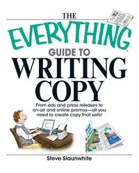 The Everything Guide to Writing Copy - Steve Slaunwhite