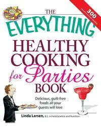 The Everything Healthy Cooking for Parties - Linda Larsen