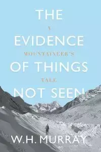 The Evidence of Things Not Seen - Murray W.H.