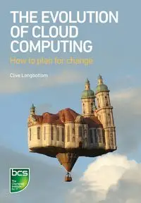 The Evolution of Cloud Computing - Longbottom Clive