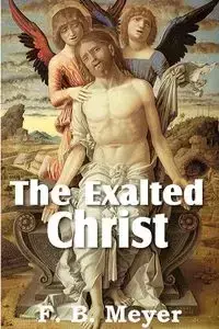 The Exalted Christ - Meyer F. B.