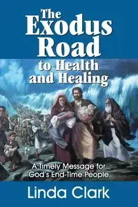 The Exodus Road to Health and Healing - Clark Linda