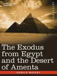 The Exodus from Egypt and the Desert of Amenta - Gerald Massey