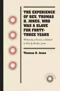 The Experience of Rev. Thomas H. Jones, Who Was a Slave for Forty-Three Years - Thomas H. Jones