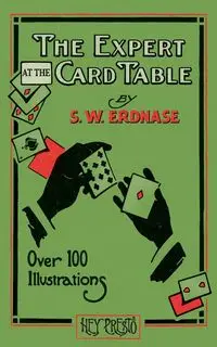 The Expert at the Card Table (Hey Presto Magic Book) - Erdnase S. W.