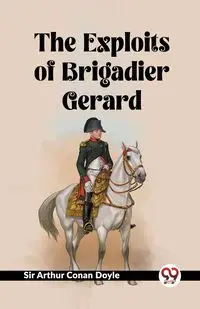 The Exploits Of Brigadier Gerard - Doyle Arthur Sir Conan