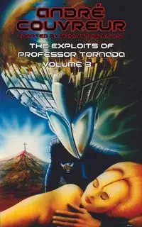 The Exploits of Professor Tornada (Volume 3) - Andre Couvreur