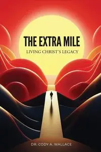 The Extra Mile - Wallace Cody Dr.