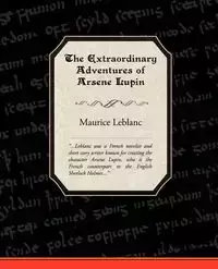 The Extraordinary Adventures of Arsene Lupin, Gentleman-Burglar - Maurice Leblanc