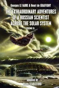 The Extraordinary Adventures of a Russian Scientist Across the Solar System (Volume 2) - Le Faure Georges