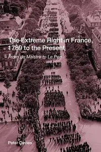 The Extreme Right in France, 1789 to the Present - Peter Davies