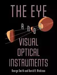 The Eye and Visual Optical Instruments - George Smith