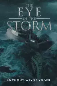 The Eye of the Storm - Anthony Wayne Yoder