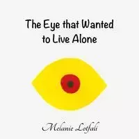 The Eye that Wanted to Live Alone - Melanie Lotfali