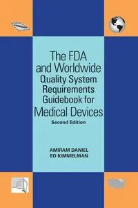 The FDA and Worldwide Quality System Requirements Guidebook for Medical Devices - Daniel Amiram