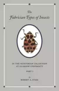 The Fabrician Types of Insects in the Hunterian Collection at Glasgow University - Staig Robert A.